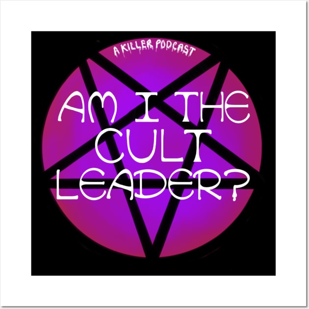 Am I the cult leader? Wall Art by A Killer Podcast